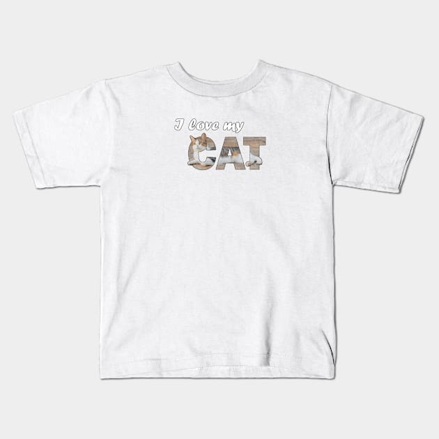 I love my cat - tabby cat oil painting word art Kids T-Shirt by DawnDesignsWordArt